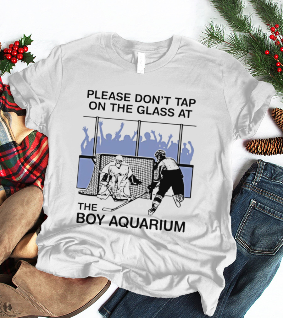 Please Dont Tap On The Glass At The Boy Aquarium Hockey Fans T-Shirt