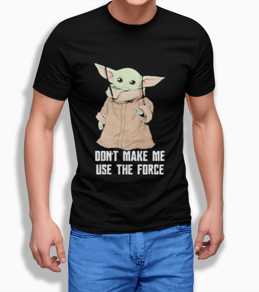 Baby Yoda The Mandalorian The Child Don't Make Me Use The Force T-Shirt