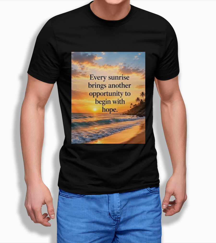 Every Sunrise Brings Another Opportunity To Begin With Hope Scenic Beach View T-Shirt