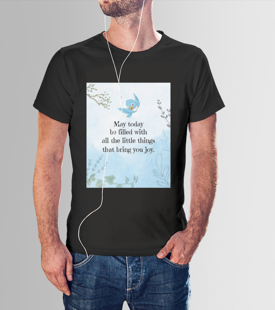 May Today Be Filled With All The Little Things That Bring You Joy Bluebird And Branches T-Shirt
