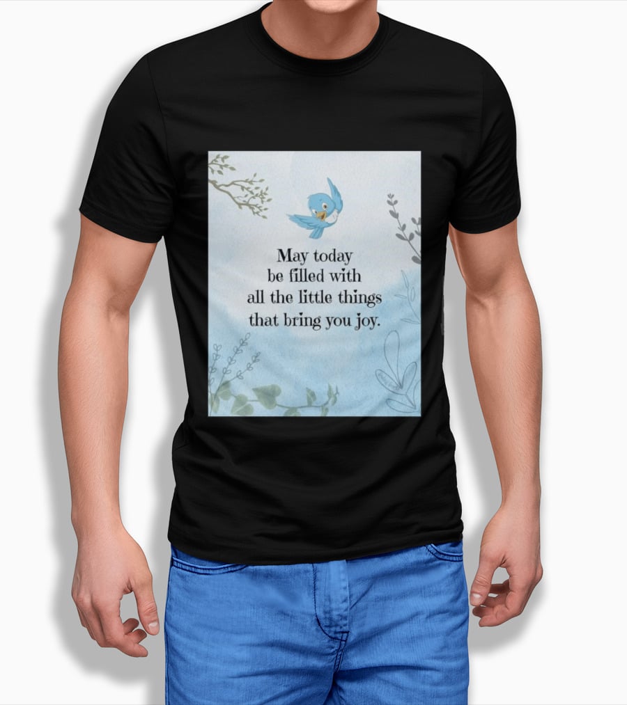 May Today Be Filled With All The Little Things That Bring You Joy Bluebird And Branches T-Shirt