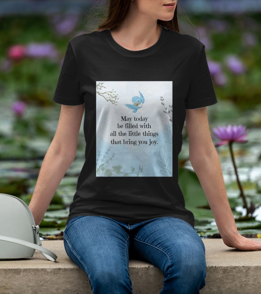 May Today Be Filled With All The Little Things That Bring You Joy Bluebird And Branches T-Shirt