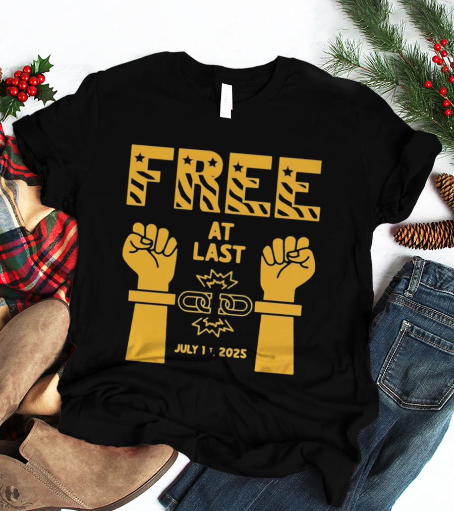 Free At Last July 1st 2025 Breaking Chains Freedom Liberation T-Shirt