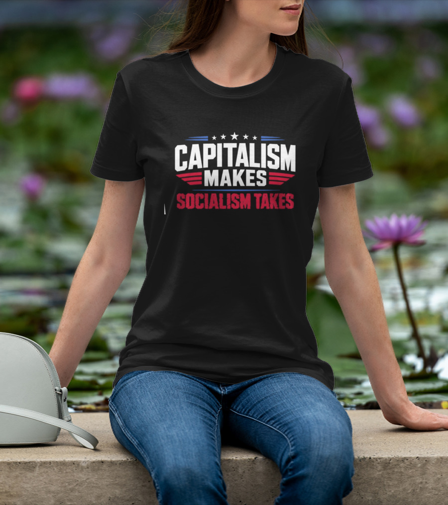 Capitalism Makes Socialism Takes Political Stars Red White Blue T-Shirt