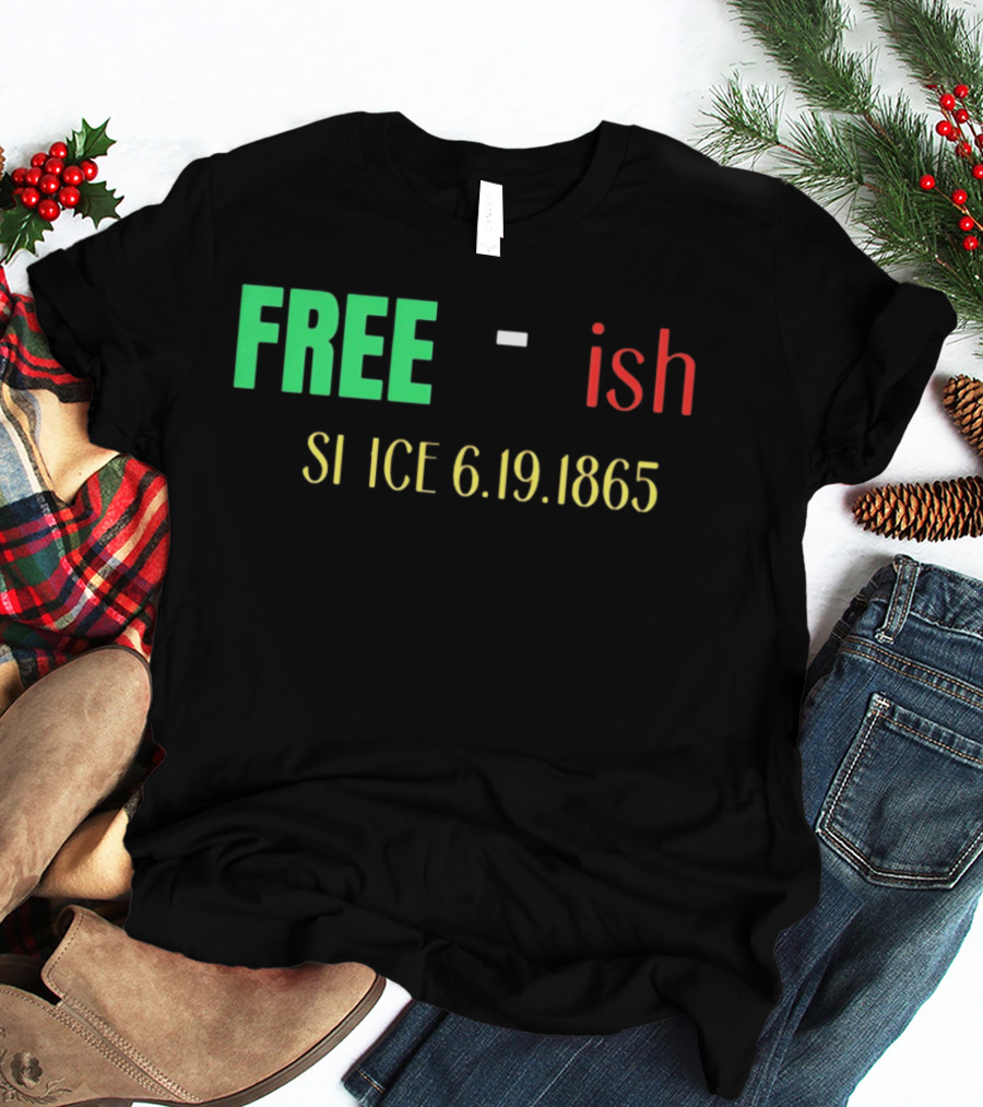 Free Ish Since 6.19.1865 T-Shirt