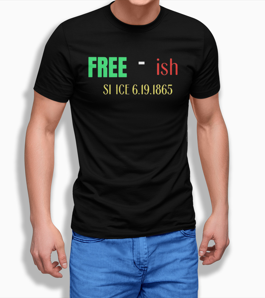Free Ish Since 6.19.1865 T-Shirt