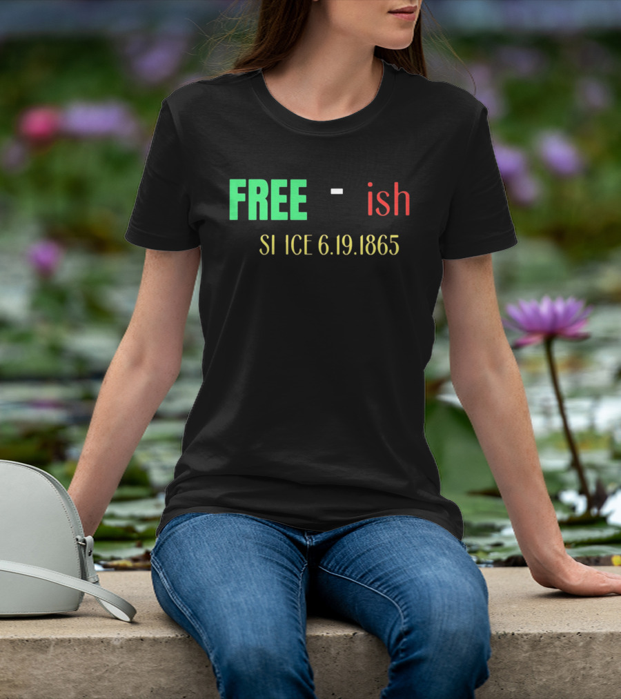 Free Ish Since 6.19.1865 T-Shirt