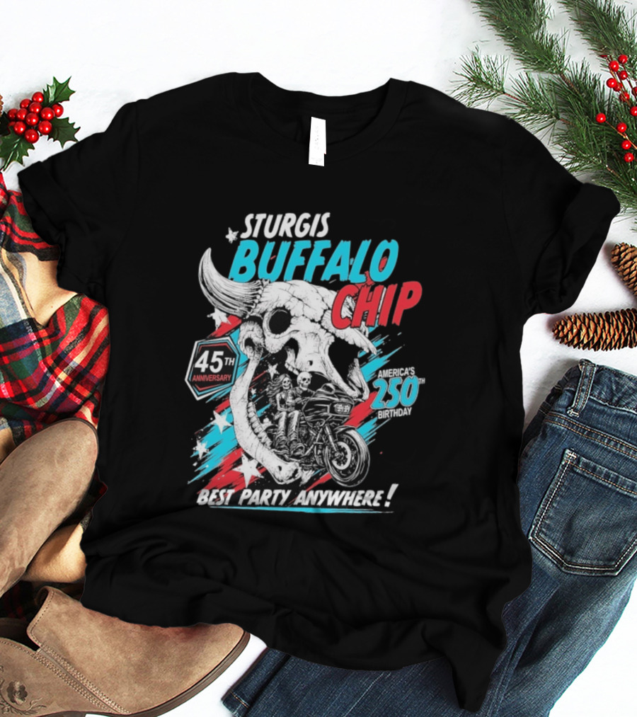 Sturgis Buffalo Chip 45th Anniversary Best Party Anywhere America's 250th Birthday T-Shirt