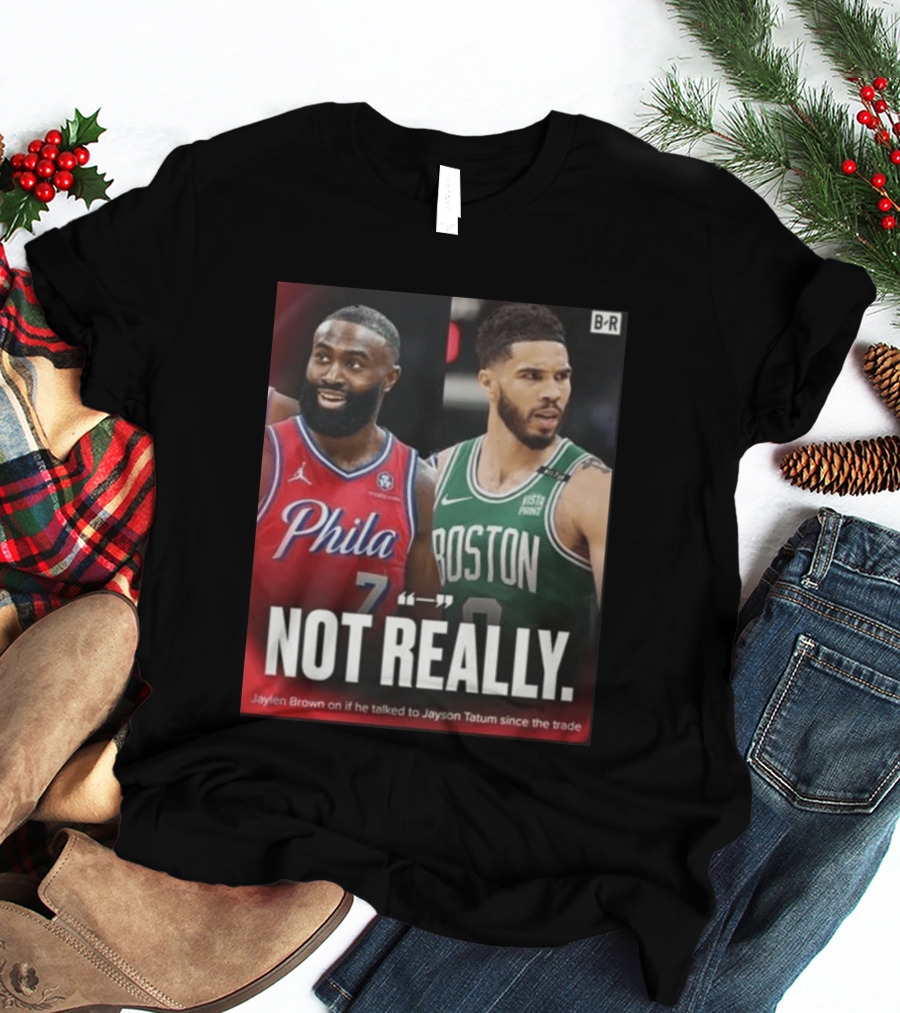 Jaylen Brown "Not Really" Philadelphia Boston Rivalry Trade Talk With Jayson Tatum T-Shirt