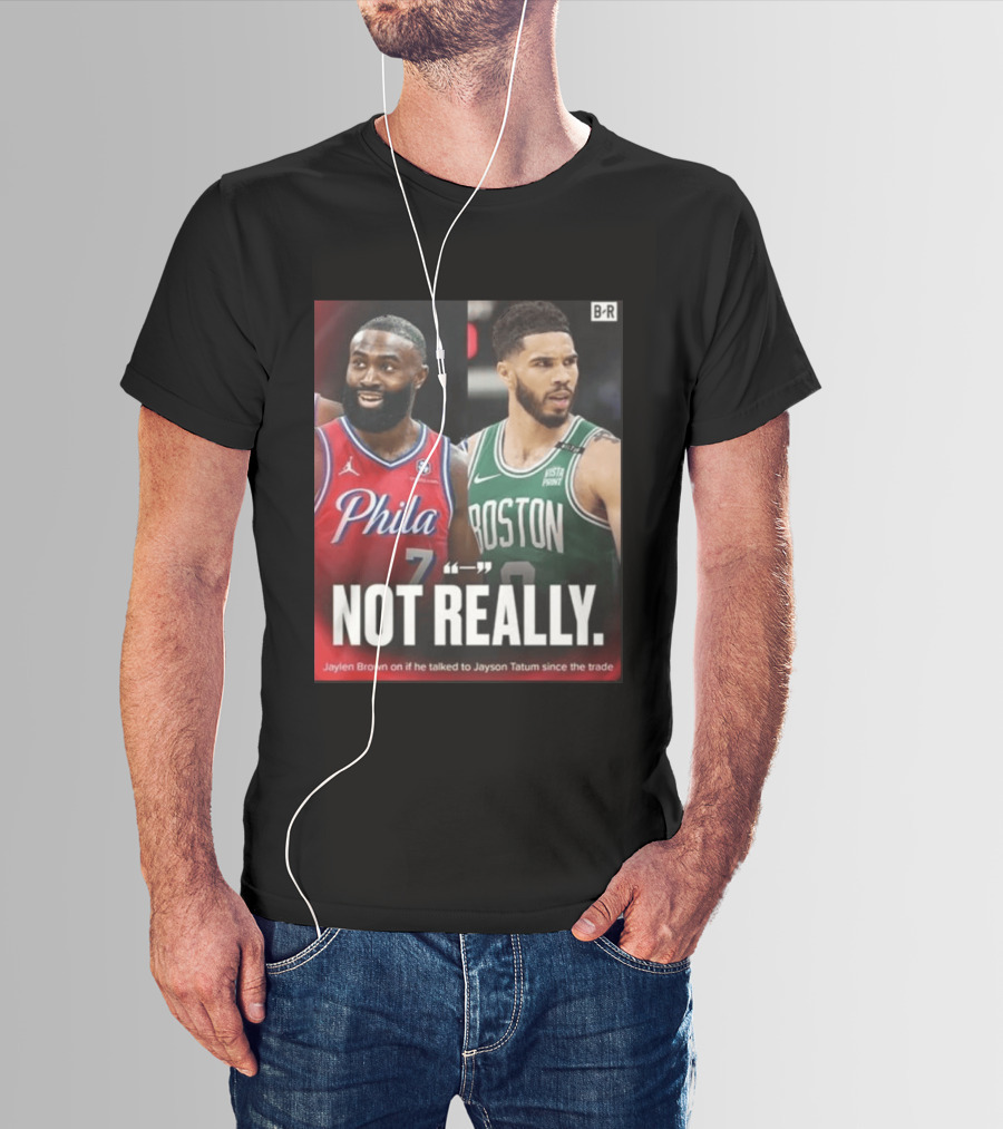 Jaylen Brown "Not Really" Philadelphia Boston Rivalry Trade Talk With Jayson Tatum T-Shirt