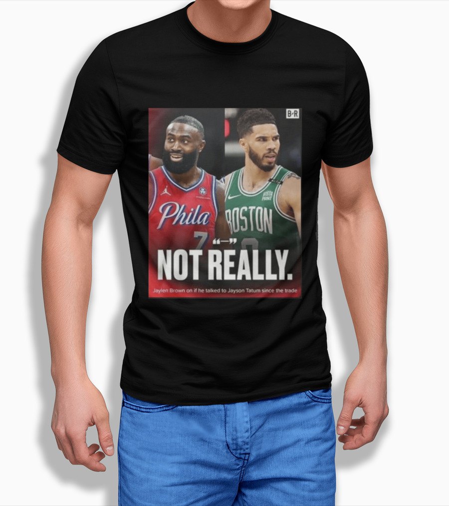 Jaylen Brown "Not Really" Philadelphia Boston Rivalry Trade Talk With Jayson Tatum T-Shirt