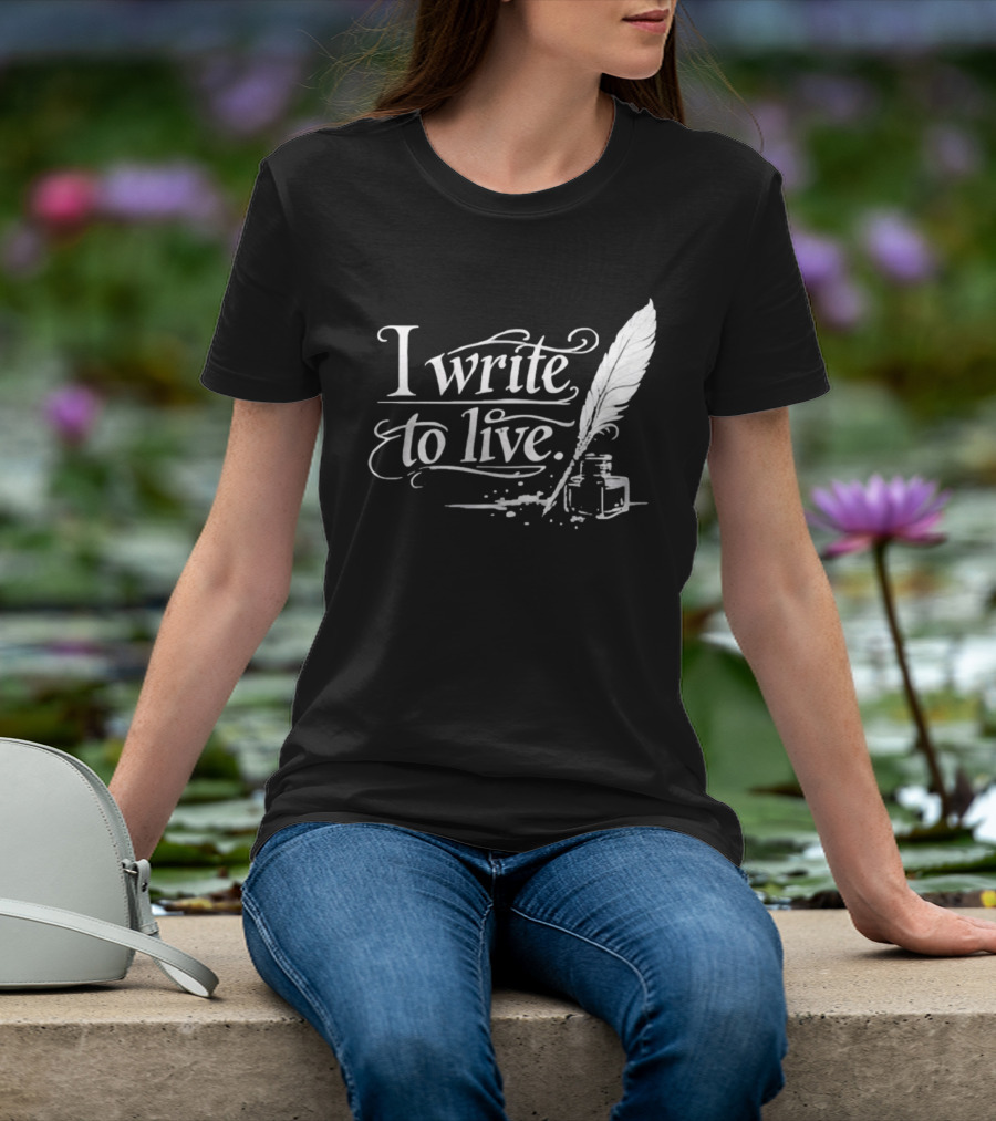 I Write To Live Quill And Inkwell Writer T-Shirt