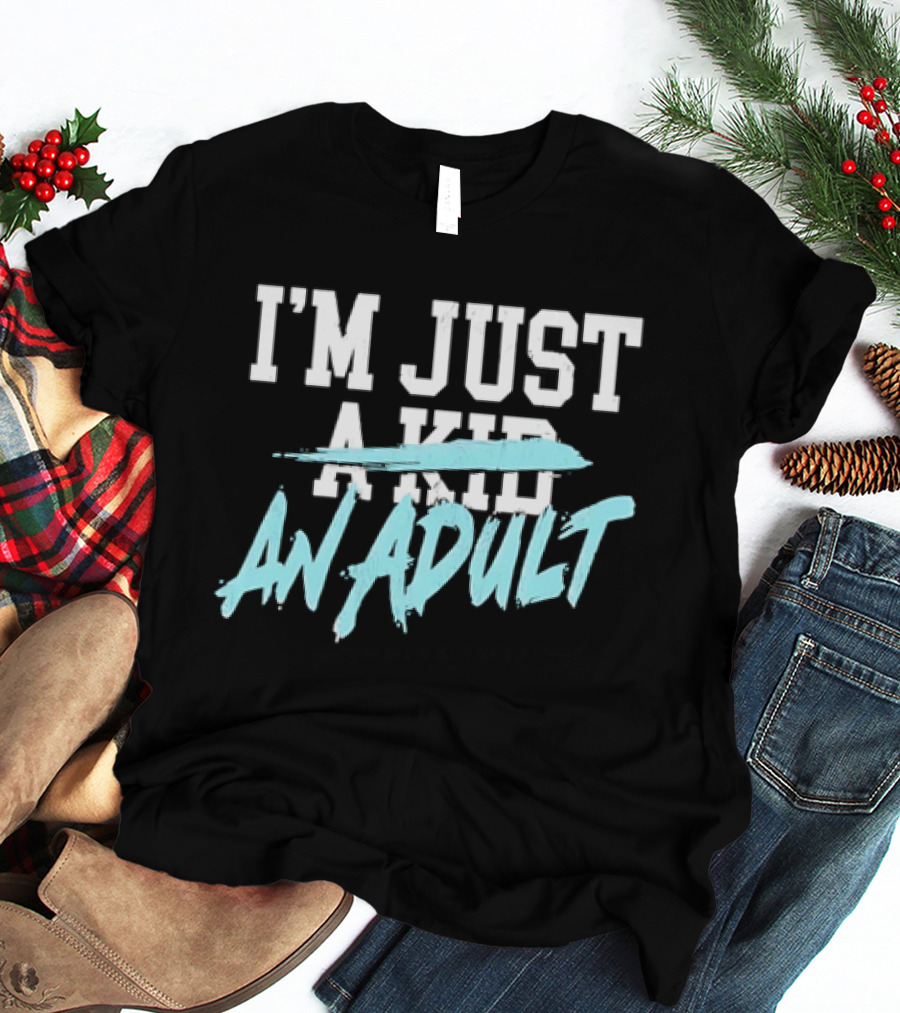 I'm Just A Kid An Adult Growing Up Adulting T-Shirt