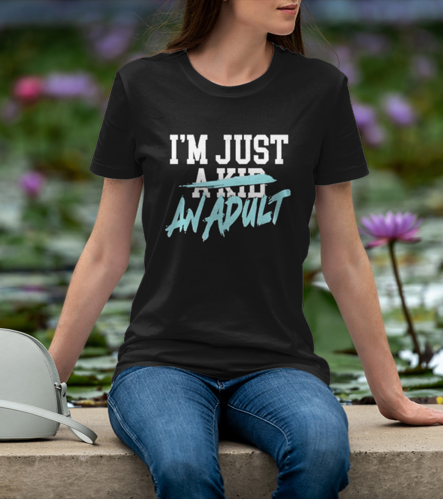 I'm Just A Kid An Adult Growing Up Adulting T-Shirt