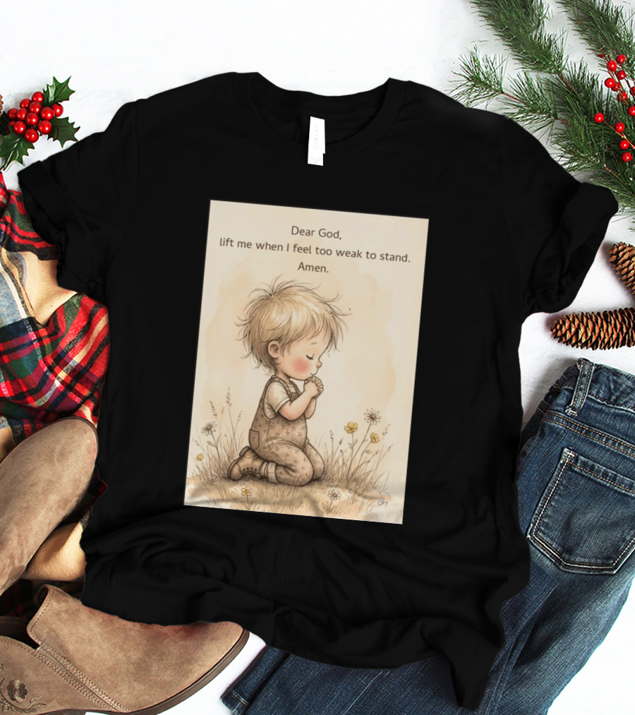 Dear God Lift Me When I Feel Too Weak To Stand Amen Kneeling Child Prayer Floral Field T-Shirt