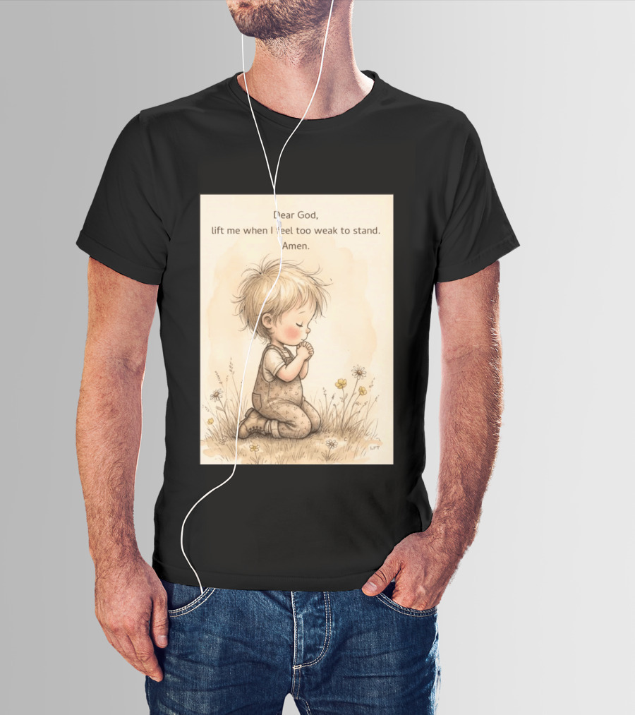 Dear God Lift Me When I Feel Too Weak To Stand Amen Kneeling Child Prayer Floral Field T-Shirt