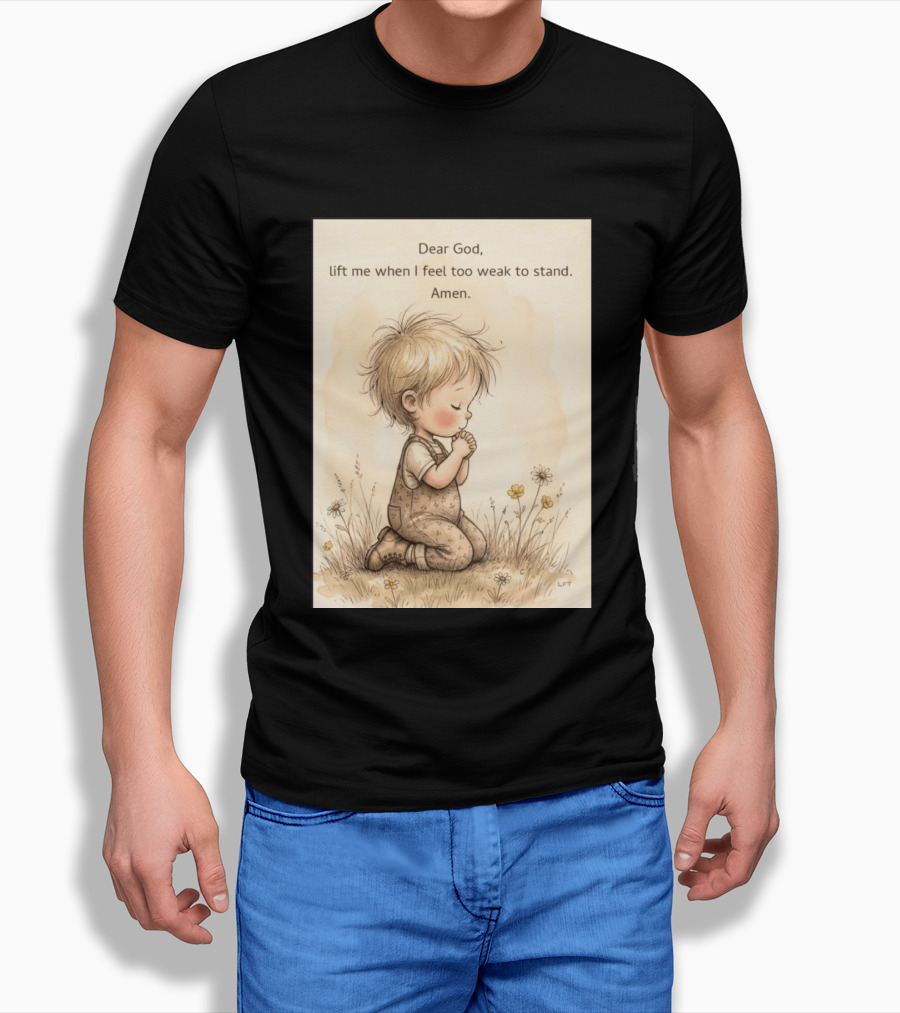 Dear God Lift Me When I Feel Too Weak To Stand Amen Kneeling Child Prayer Floral Field T-Shirt
