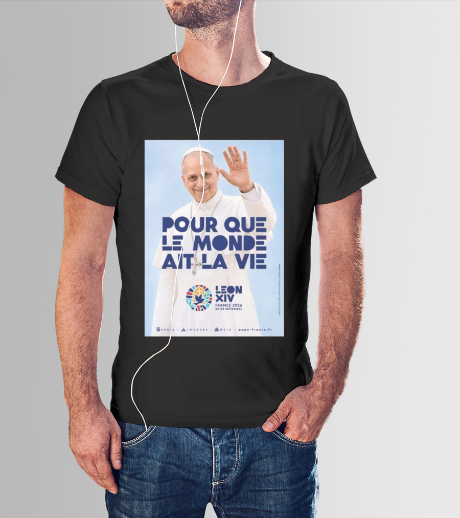 Pope Leo XIV France 2026 Pour Que Le Monde Ait La Vie Paris Lourdes Metz September 25 28 T-Shirt