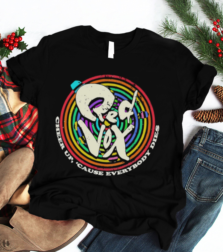 Red Vox Cheer Up 'Cause Everybody Dies Rainbow Circle T-Shirt
