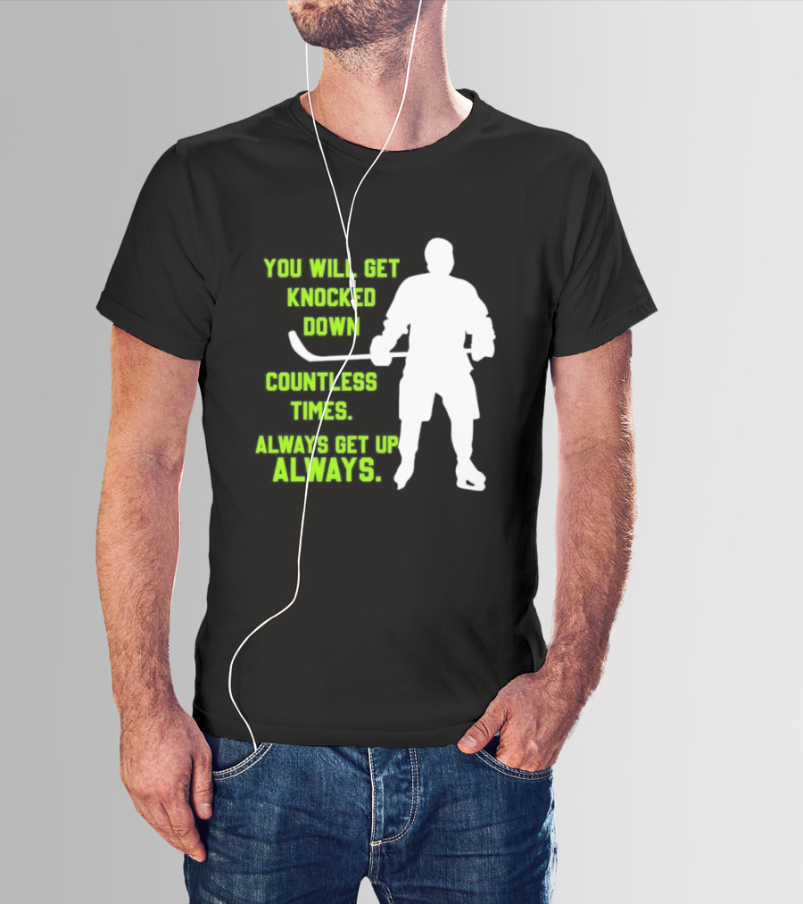 You Will Get Knocked Down Countless Times Always Get Up Always NHL Hockey Player T-Shirt