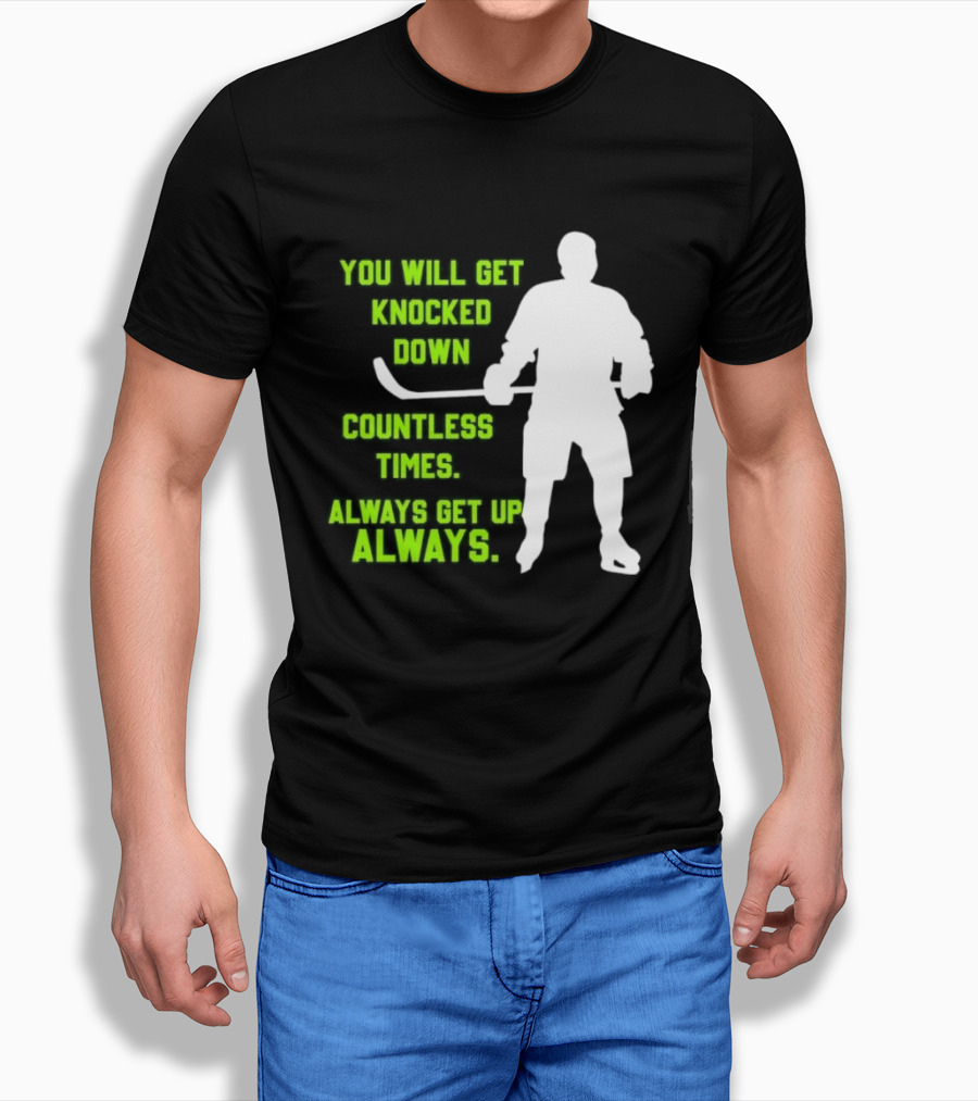 You Will Get Knocked Down Countless Times Always Get Up Always NHL Hockey Player T-Shirt