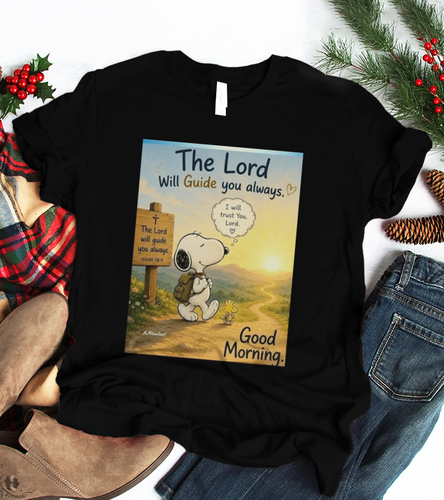 Snoopy The Lord Will Guide You Always Isaiah 58:11 Good Morning I Will Trust You Lord T-Shirt