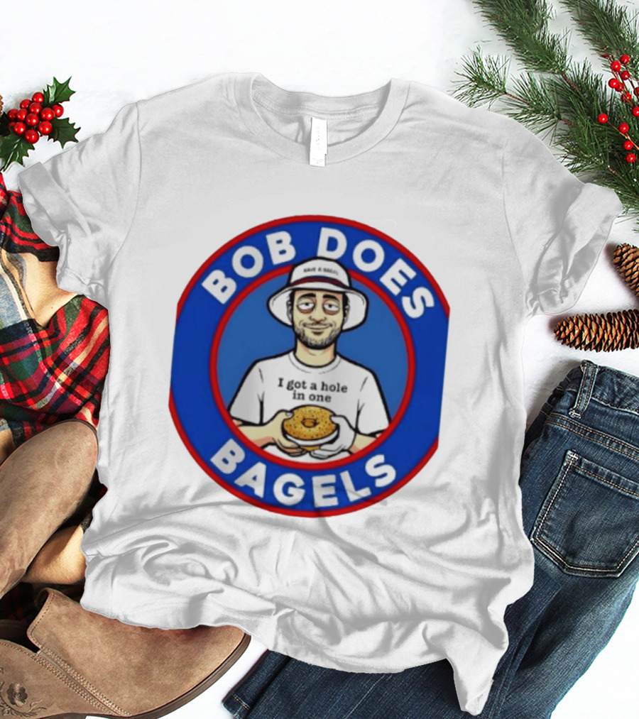 Bob Does Bagels I Got A Hole In One Have A Bagel T-Shirt