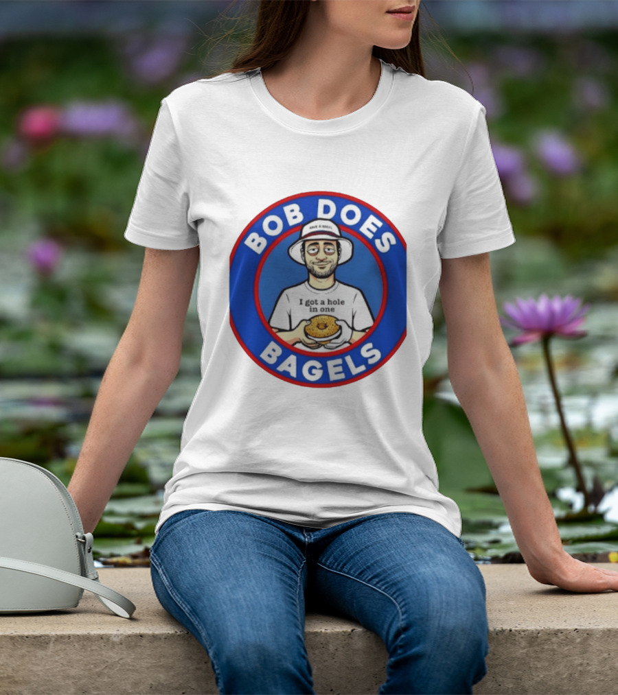 Bob Does Bagels I Got A Hole In One Have A Bagel T-Shirt