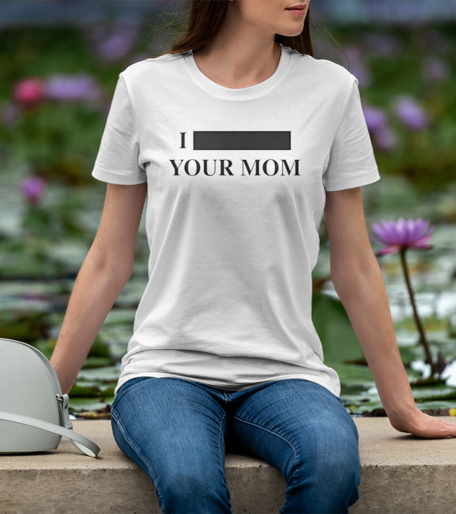 I Custom Your Mom Personalize Custom T-Shirt