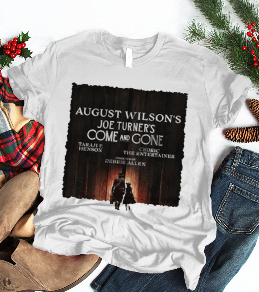 August Wilson's Joe Turner's Come And Gone Taraji P. Henson Cedric The Entertainer Directed By Debbie Allen T-Shirt