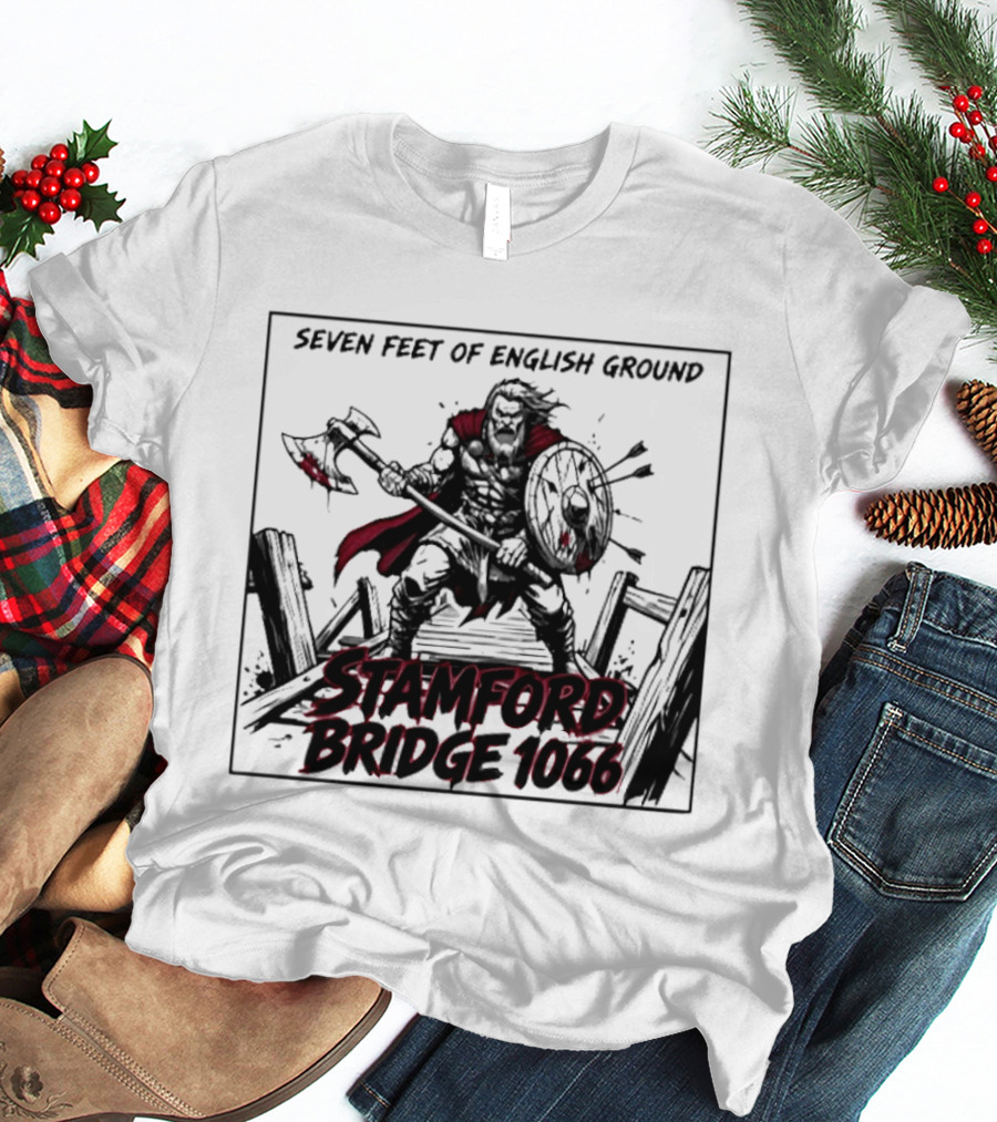Seven Feet Of English Ground Stamford Bridge 1066 Viking Warrior T-Shirt