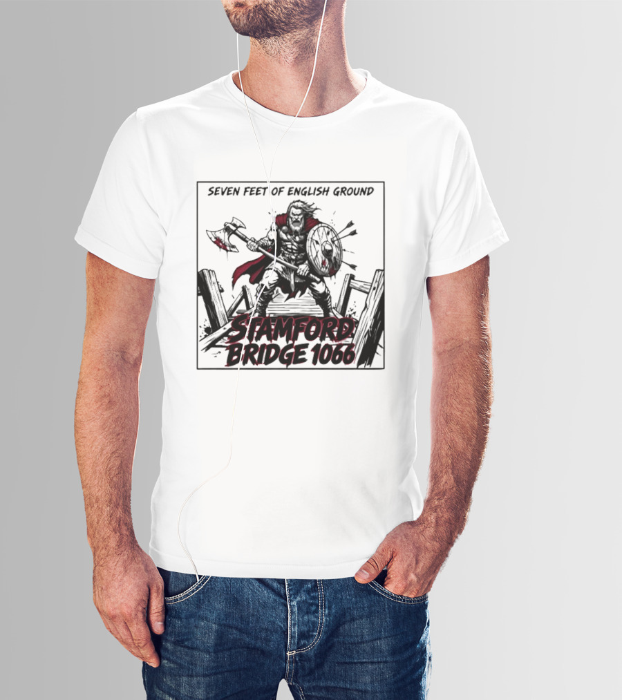 Seven Feet Of English Ground Stamford Bridge 1066 Viking Warrior T-Shirt