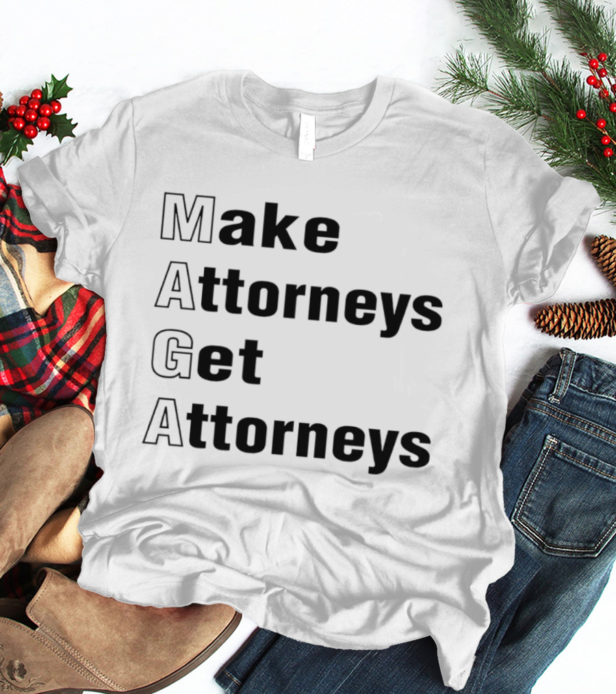 Make Attorneys Get Attorneys MAGA T-Shirt