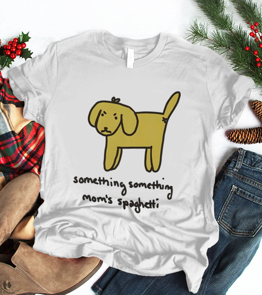 Dog Cartoon Something Something Mom's Spaghetti T-Shirt