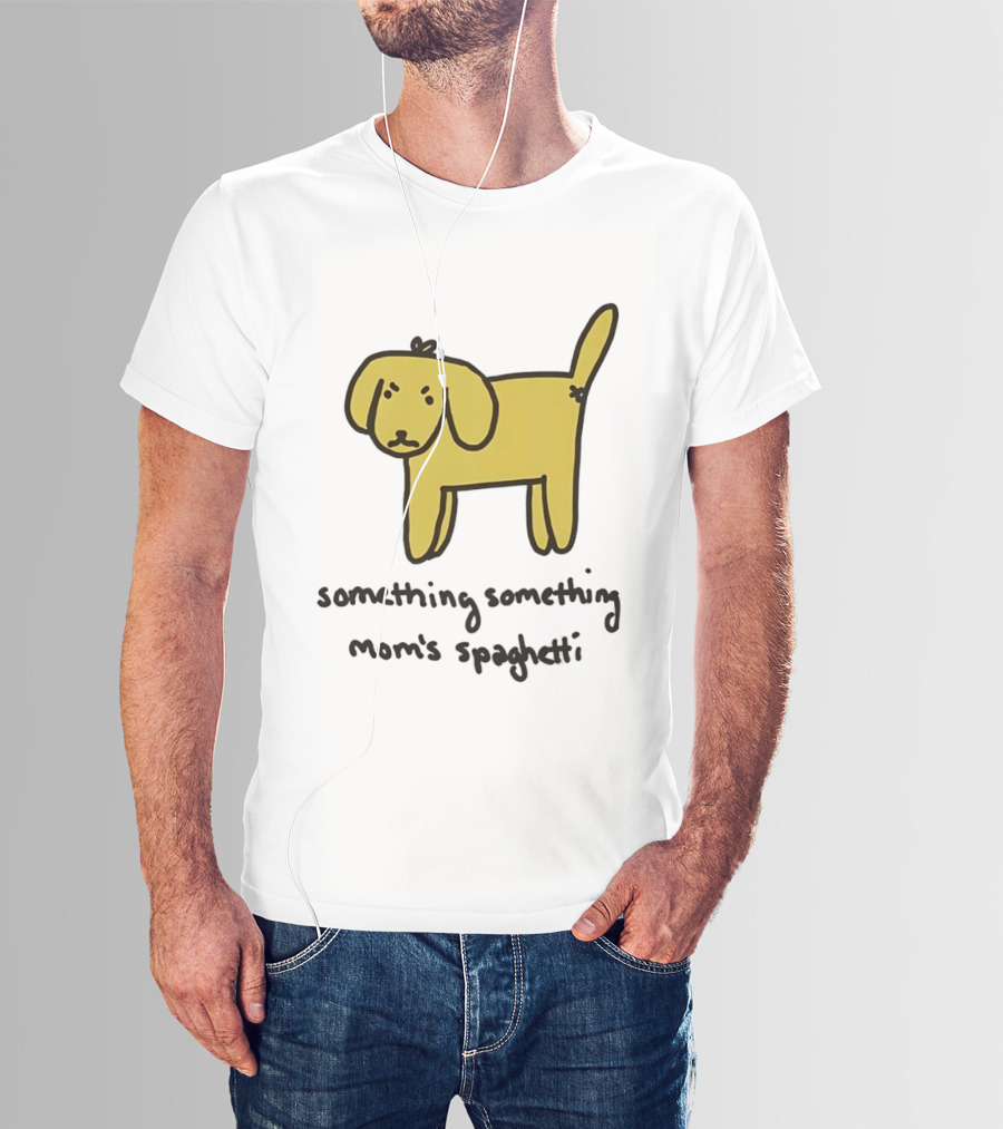 Dog Cartoon Something Something Mom's Spaghetti T-Shirt