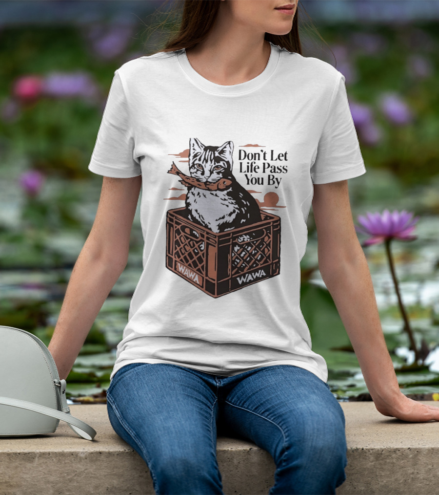 Don't Let Life Pass You By Cat Wawa Crate T-Shirt