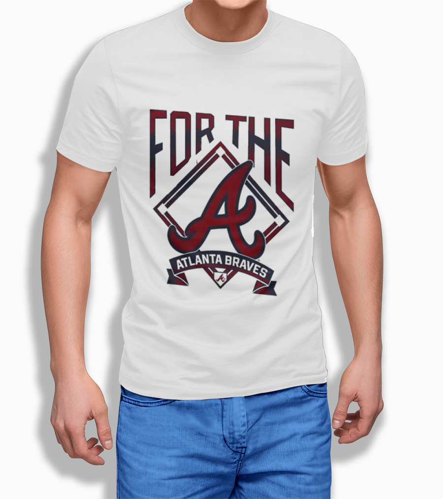 For The A Atlanta Braves MLB Baseball Fan Gear T-Shirt