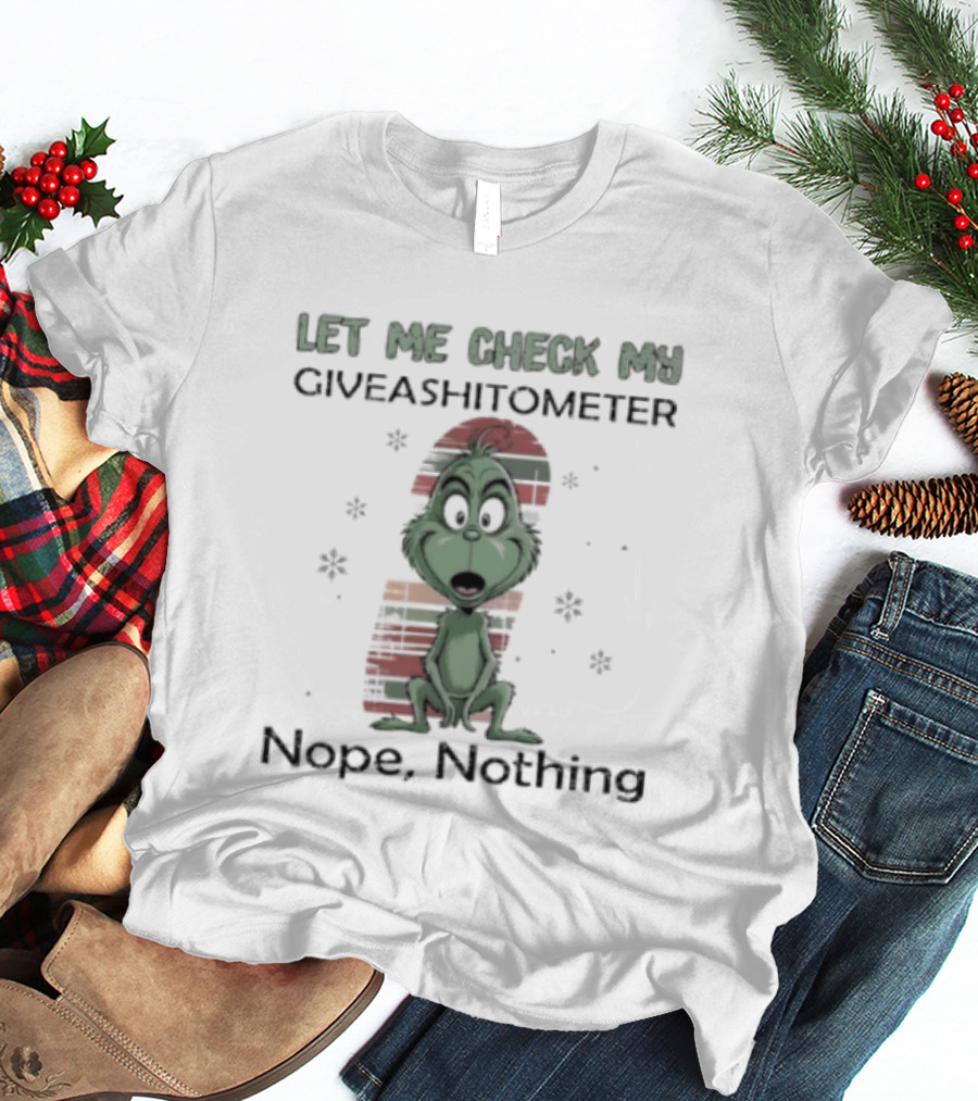 Grinch Let Me Check My Giveashitometer Nope Nothing Christmas T-Shirt