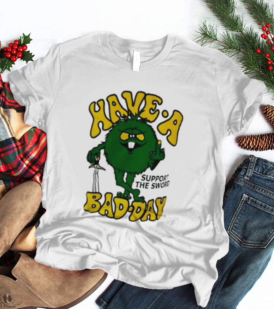 Have A Bad Day Support The Sword Furry Creature Middle Finger T-Shirt
