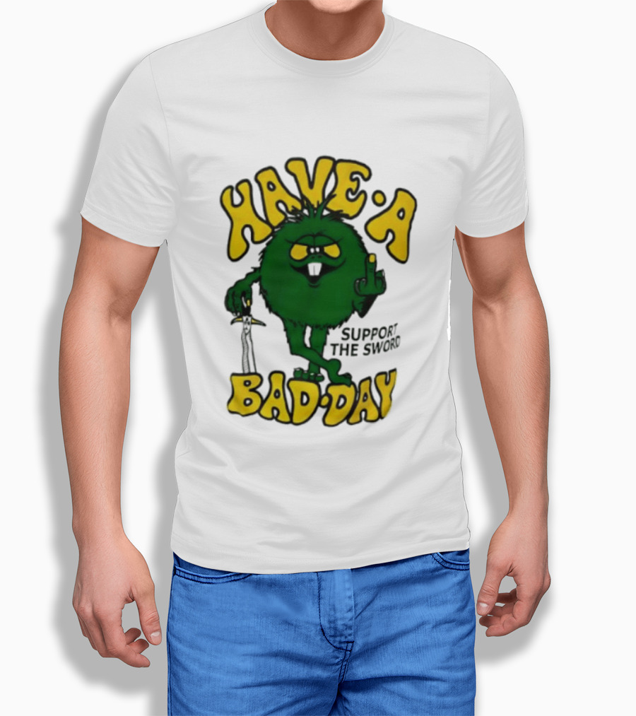 Have A Bad Day Support The Sword Furry Creature Middle Finger T-Shirt