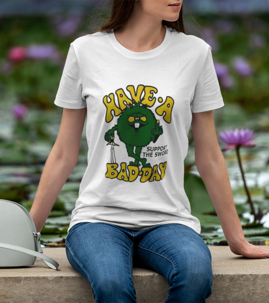 Have A Bad Day Support The Sword Furry Creature Middle Finger T-Shirt