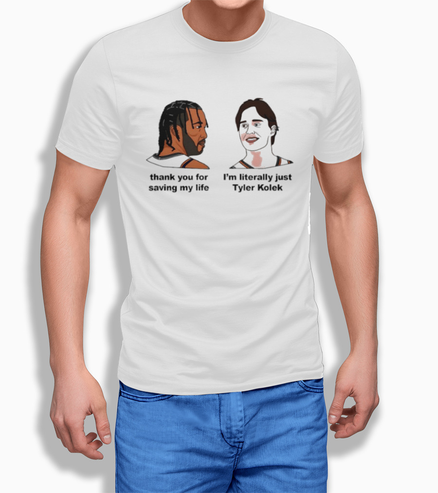 Thank You For Saving My Life I'm Literally Just Tyler Kolek T-Shirt