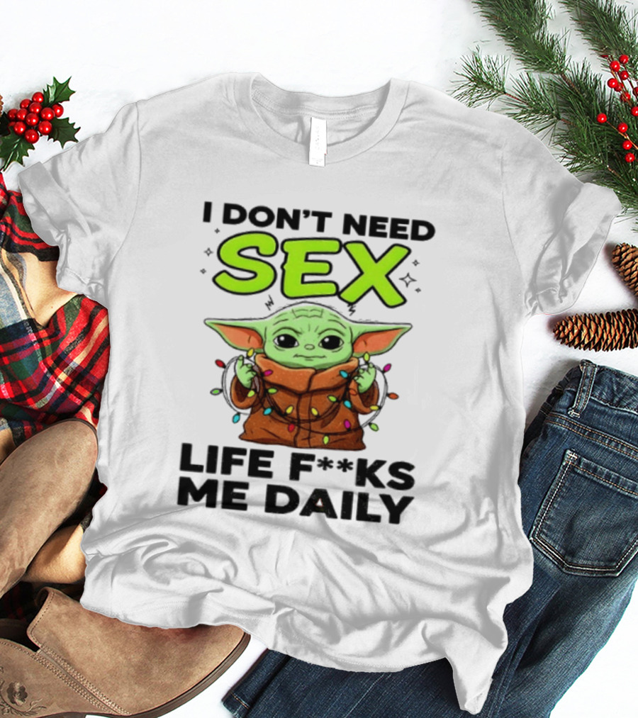 I Dont Need Sex Life F***s Me Daily Baby Yoda Christmas Lights T-Shirt