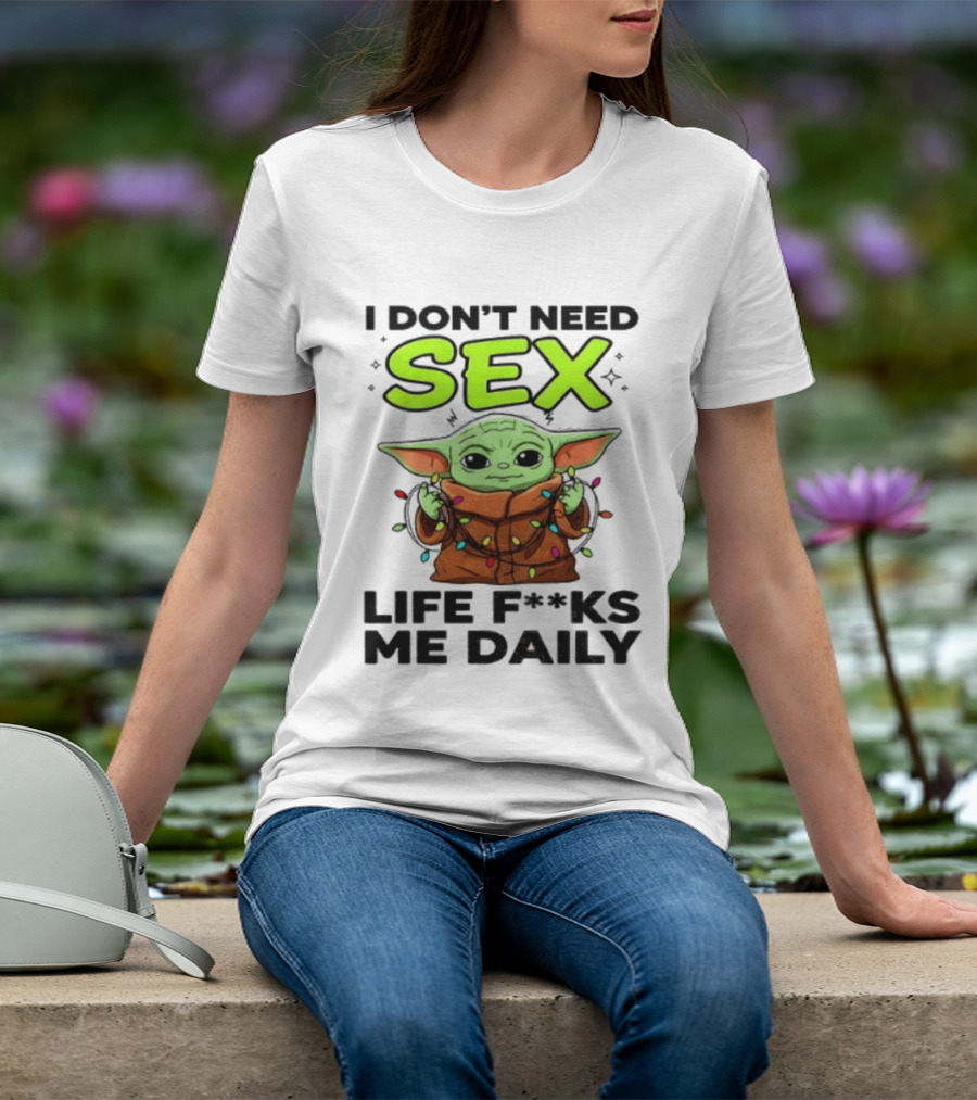 I Dont Need Sex Life F***s Me Daily Baby Yoda Christmas Lights T-Shirt
