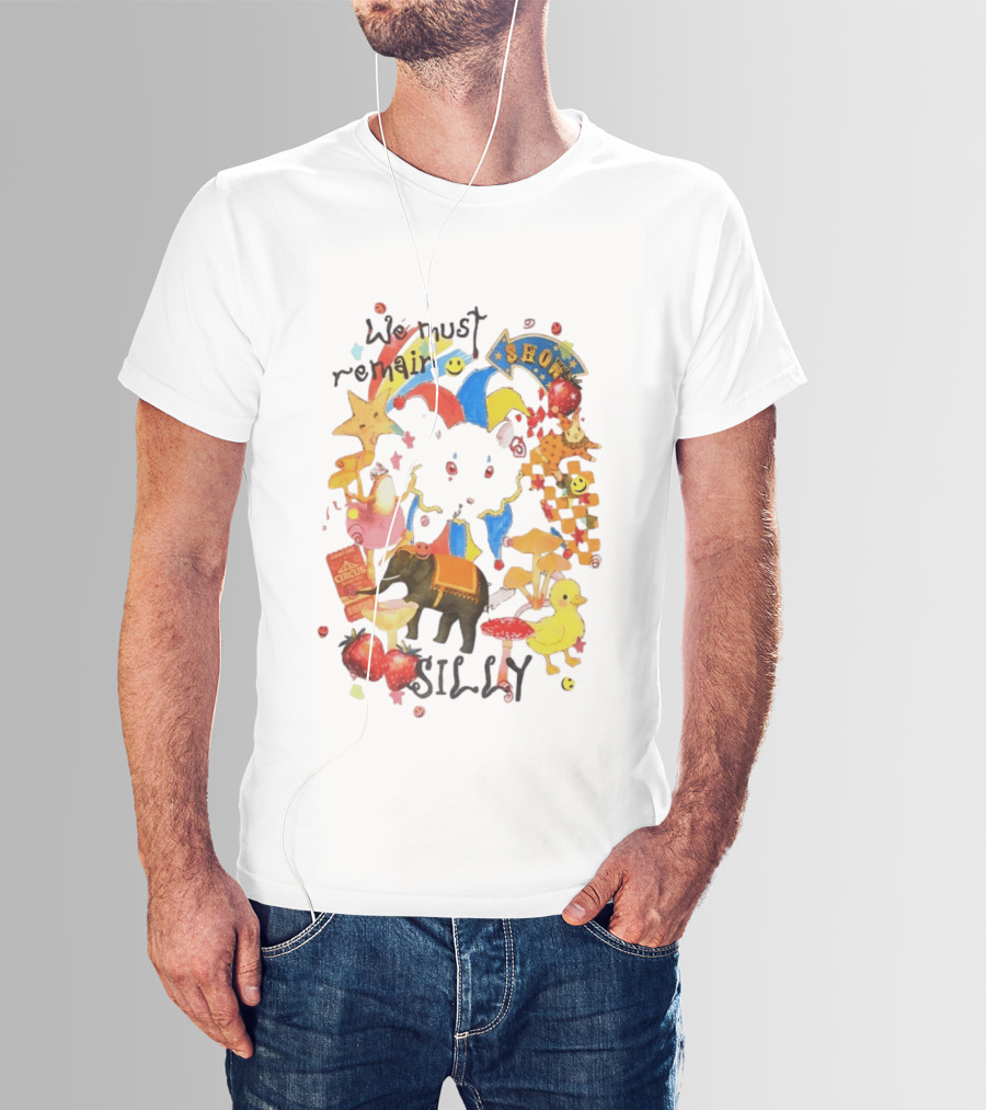 We Must Remain Silly Circus Show Whimsical Fun T-Shirt