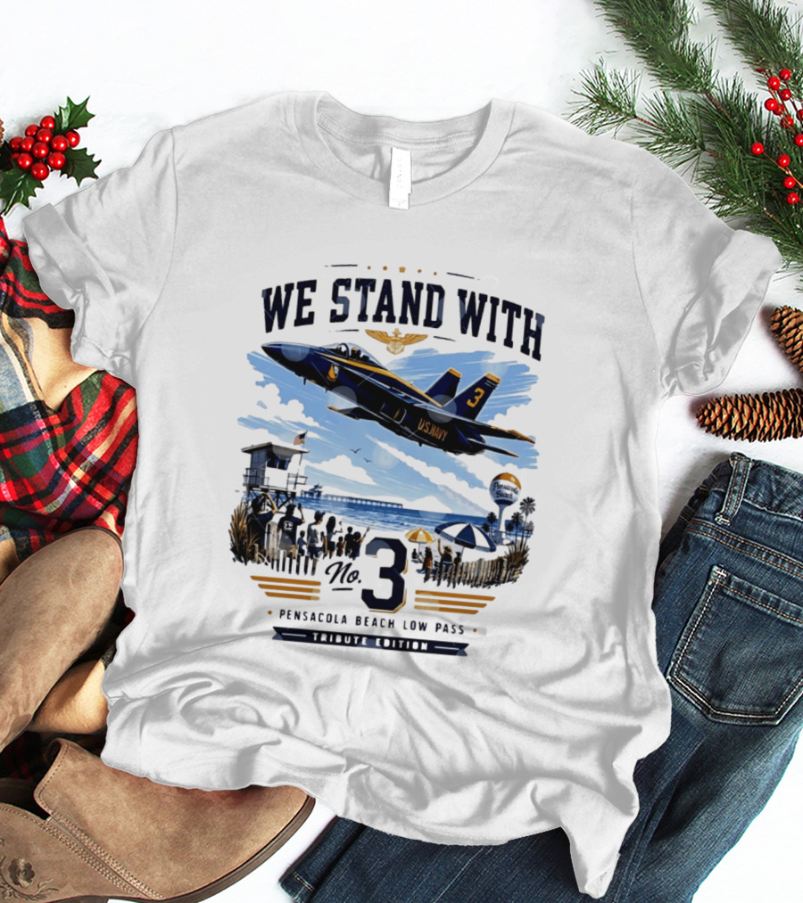 We Stand With US Navy No 3 Pensacola Beach Low Pass Tribute Edition T-Shirt