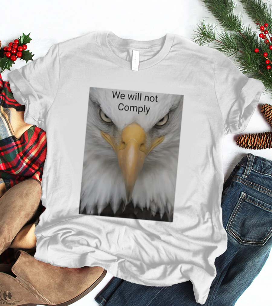 We Will Not Comply American Eagle Patriotic T-Shirt