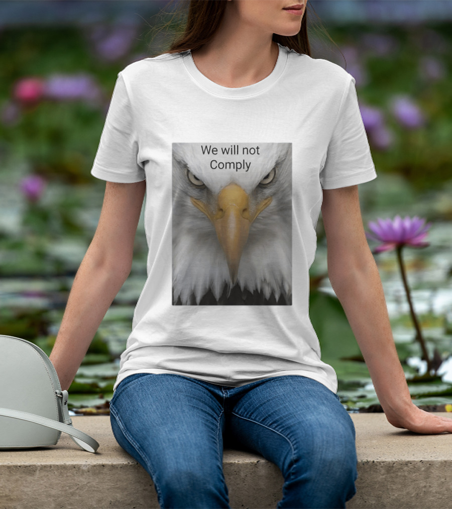 We Will Not Comply American Eagle Patriotic T-Shirt