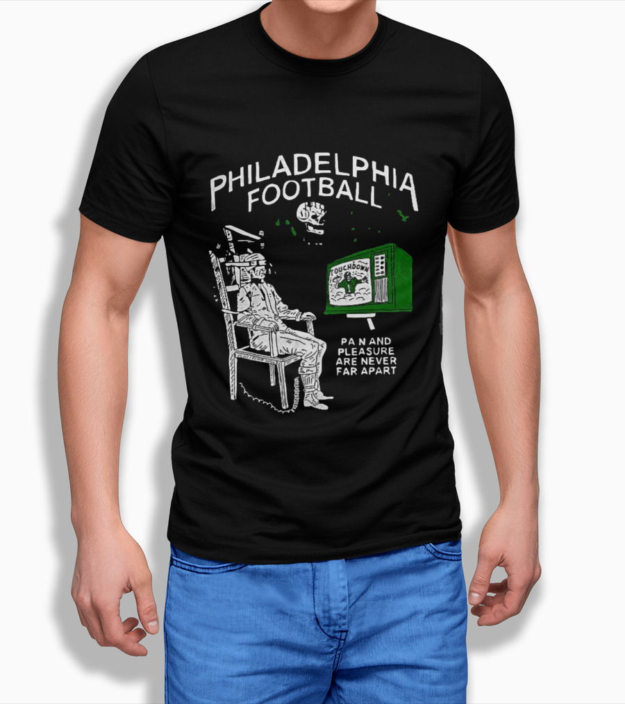 Philadelphia Football Touchdown Pain And Pleasure Are Never Far Apart T-Shirt