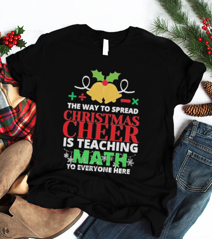 The Way To Spread Christmas Cheer Is Teaching Math Bells Holly T-Shirt